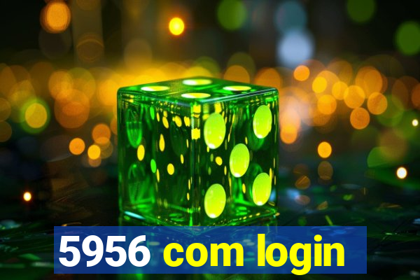 5956 com login